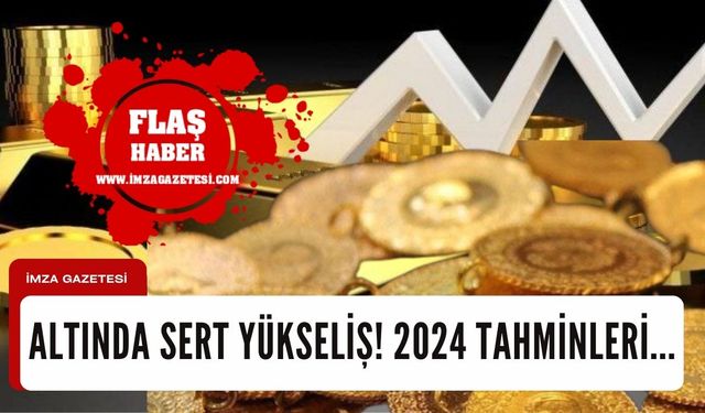 Altında sert yükseliş! 2024 altın tahminleri nasıl olacak?