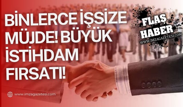 Binlerce işsize müjde!