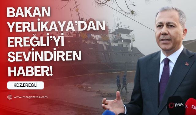 İçişleri Bakanı Ali Yerlikaya'dan Ereğli halkına iyi haber!