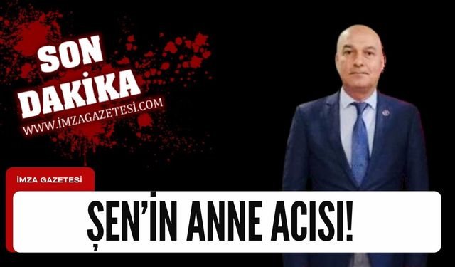 Başkan Şen’in anne acısı