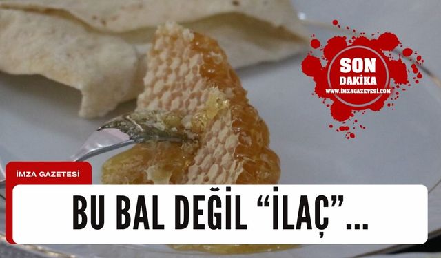 Bu bal değil ilaç!