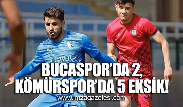 Bucaspor'da 2, Zonguldakspor'da 5 eksik!