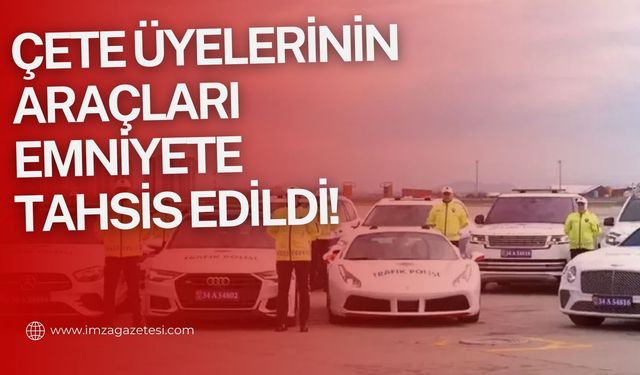 Çete üyelerinin araçları emniyetin emrinde!