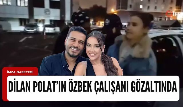 Engin ve Dilan Polat çiftinin Özbekistanlı çalışanı Şule gözaltına alındı