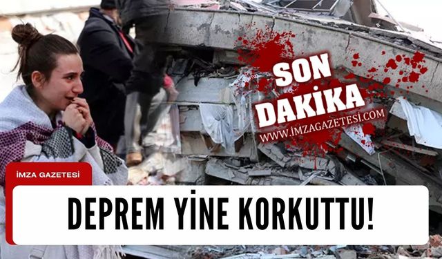 Son dakika! Deprem yine korkuttu!