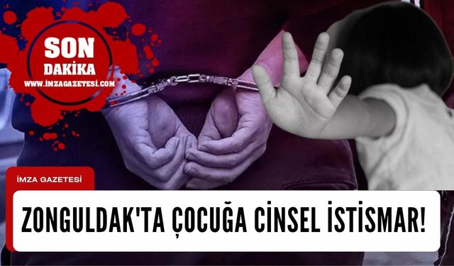 Zonguldak'ta çocuğa cinsel istismar!