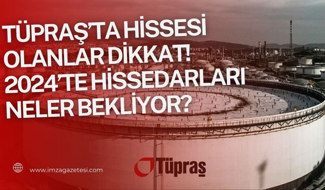 TÜPRAŞ 2024 gelişim tahminleri!