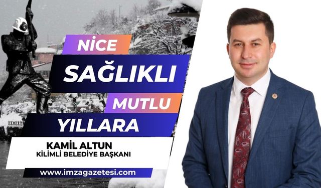 Kilimli Belediye Başkanı Kamil Altun yeni yıl mesajı...