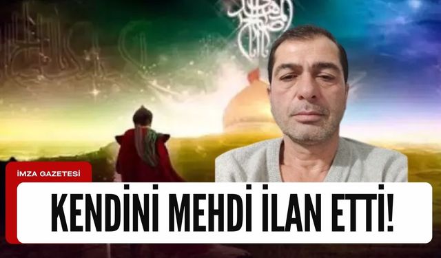 Kendisini mehdi ilan etti!