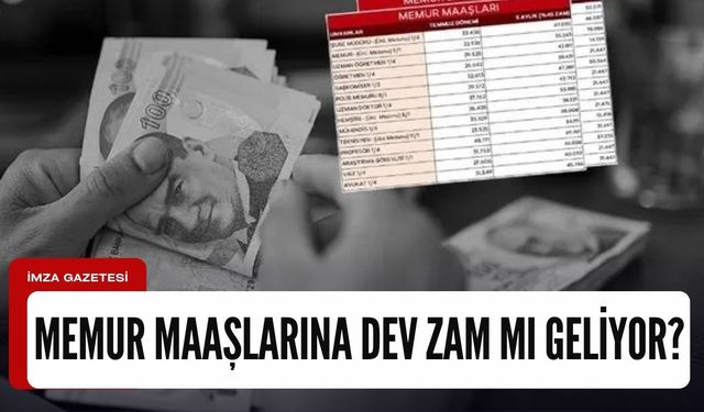 Memur maaşlarına dev zam mı geliyor?