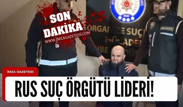 Rus süç örgütü lideri Türkiye'de yakalandı!