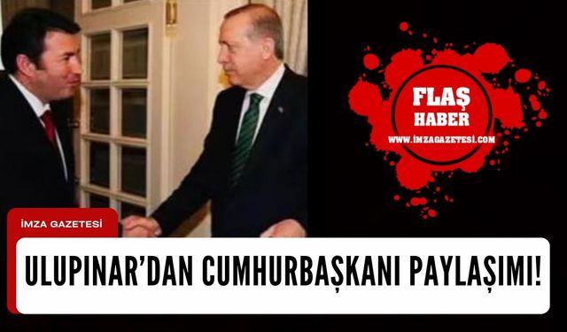 Özcan Ulupınar'dan Cumhurbaşkanı paylaşımı...