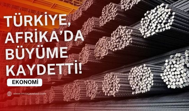 Türkiye demir-çelik ihracatında Afrika'da büyüme kaydediyor!