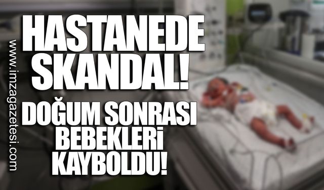 Hastanede skandal! Doğum sonrası bebekleri kayboldu...