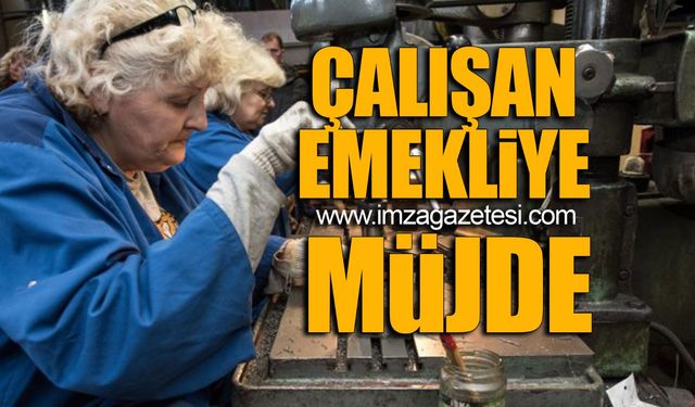 Çalışan emekliye müjde!