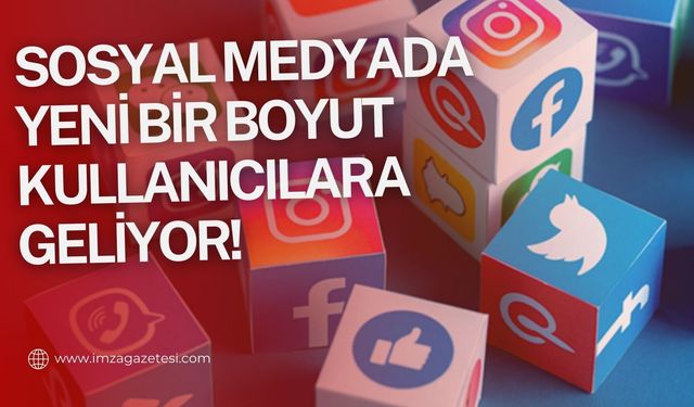 Sosyal medyada yeni bir boyut! Kullanıcılara geliyor...