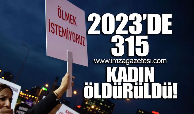 2023'de 315 kadın öldürüldü!