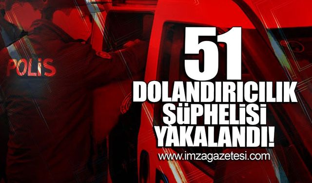 51 dolandırıcılık şüphelisi yakalandı