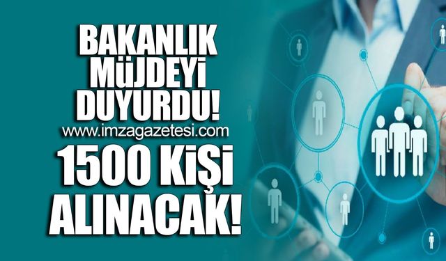 Bakan müjdeyi verdi… 1500 personel alınacak!