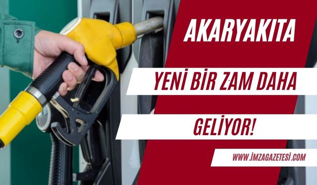 Akaryakıta yeni bir zam daha geliyor!