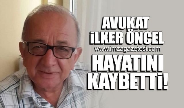 Avukat İlker Öncel hayatını kaybetti