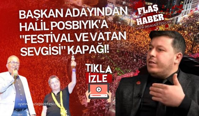 Başkan adayından Halil Posbıyık'a "Festival ve vatan sevgisi" kapağı!