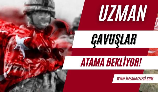 "Uzman çavuşlar atama bekliyor!"