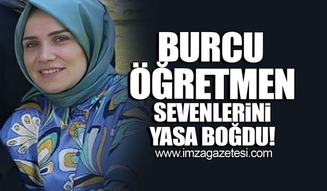 Kozlu'da Şen ailesinin acı günü... Öğretmen Burcu Şen hayatını kaybetti.