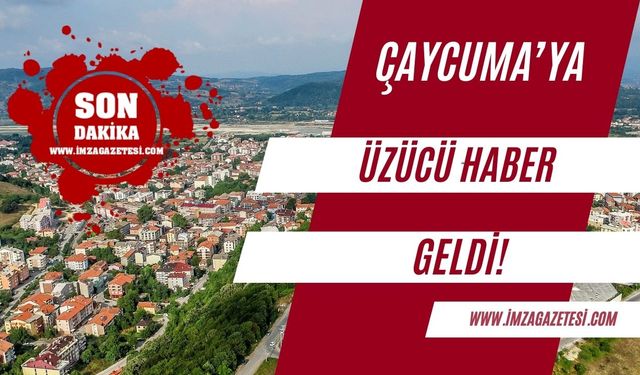 Çaycuma'ya üzücü haber geldi!