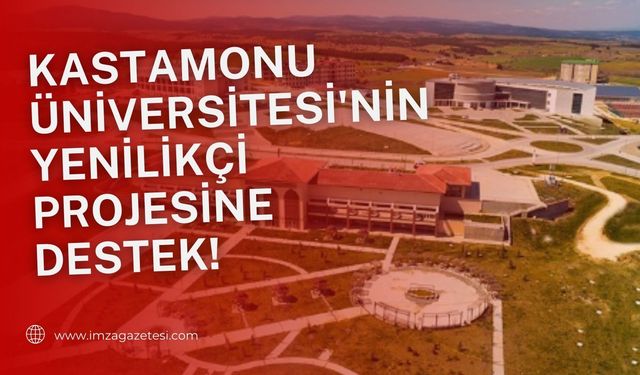 Çevre dostu geleceğe adım... Kastamonu Üniversitesi'nin yenilikçi projesi hibe aldı!