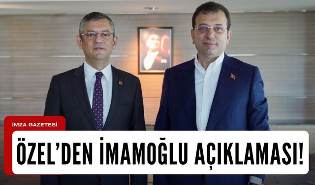 CHP Genel Başkanı Özgür Özel'den Ekrem İmamoğlu açıklaması!