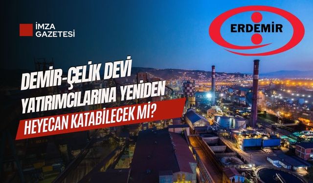 Demir-Çelik Devi Erdemir, Yatırımcılarına Yeniden Heyecan Katabilecek mi?