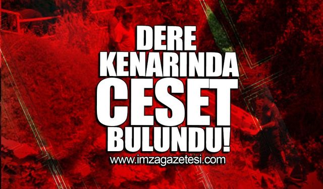 Dere kenarında ceset bulundu!