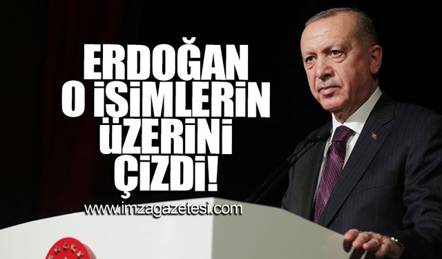 Erdoğan o isimlerin üstünü çizdi!