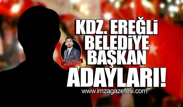 Ereğli belediye başkan adayları belirleniyor! Yeni başkan adayı kim olacak?