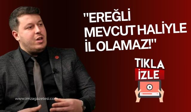 Ereğli mevcut haliyle il olamaz!