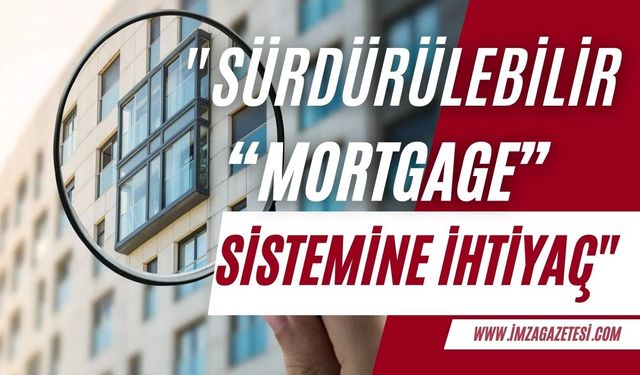 Gayrimenkul uzmanı açıkladı! "Sürdürülebilir mortgage sistemine ihtiyaç"