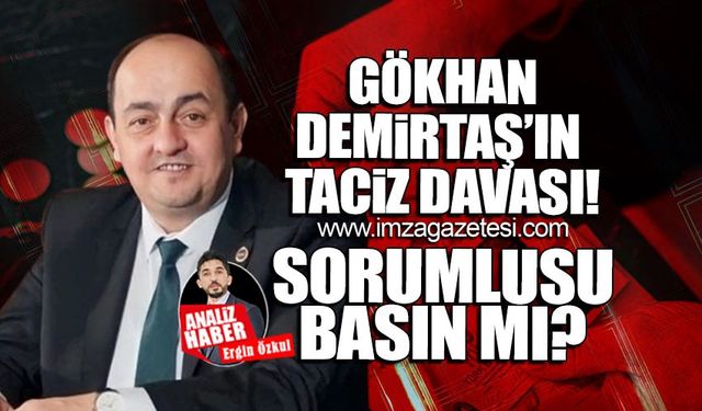 Gökhan Demirtaş'ın Taciz Davası: Sorumlusu Basın mı?