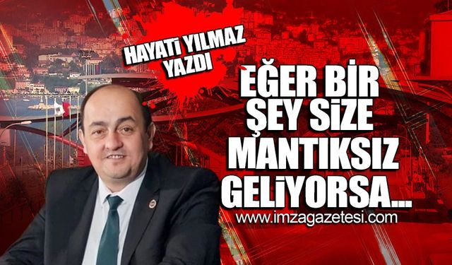 "Eğer bir şey size mantıksız geliyorsa..."