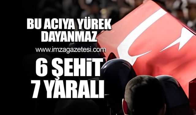 Bu acıya yürek dayanmaz! Şehitlerimiz var!