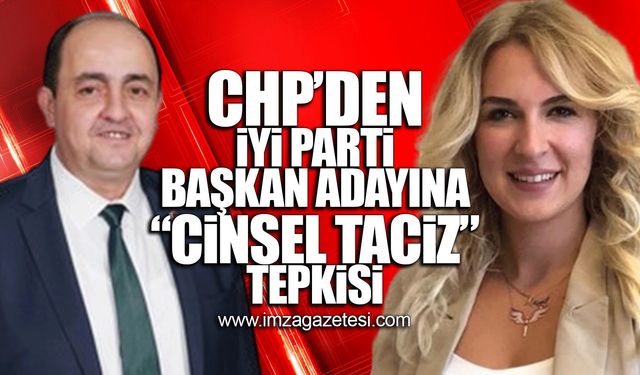 CHP'den İYİ Parti başkan adayına "Cinsel taciz" tepkisi!