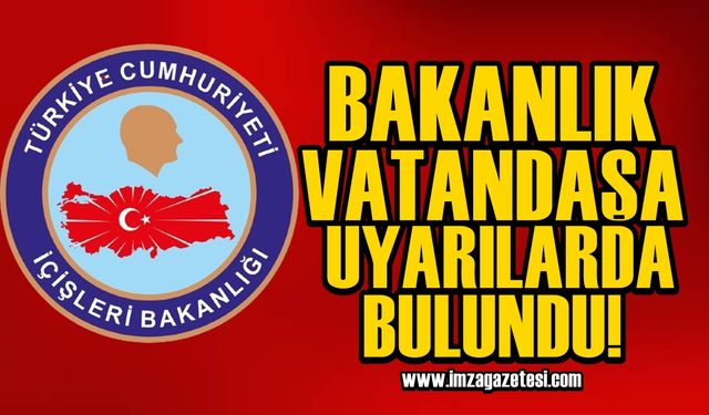 İçişleri Bakanlığı’ndan vatandaşlara uyarı! Dikkatli olun…