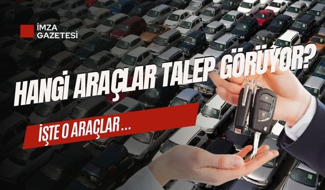 İkinci el araç piyasasında hangi araçlar talep görüyor?