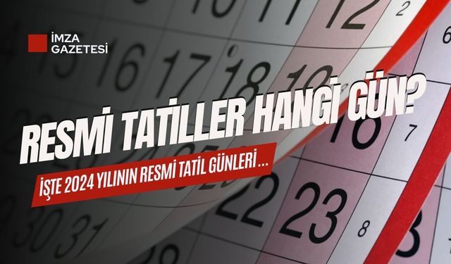 İşte 2024 yılının resmi tatilleri!