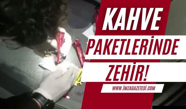 Kahve paketlerine gizlenmiş uyuşturucu ele geçirildi!