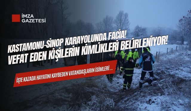 Kastamonu'da yaşanan kazada vefat eden kişilerin kimlikleri belirlenmeye devam ediyor!