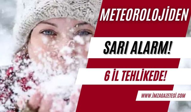 Meteoroloji Alarm Verdi: 6 İl Turuncu Kodla Uyarı Altında!