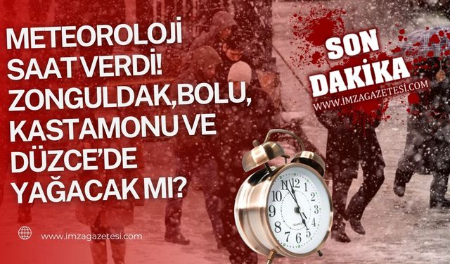 Meteoroloji saat verdi! Zonguldak,Bolu, Kastamonu ve Düzce'de yağacak mı?