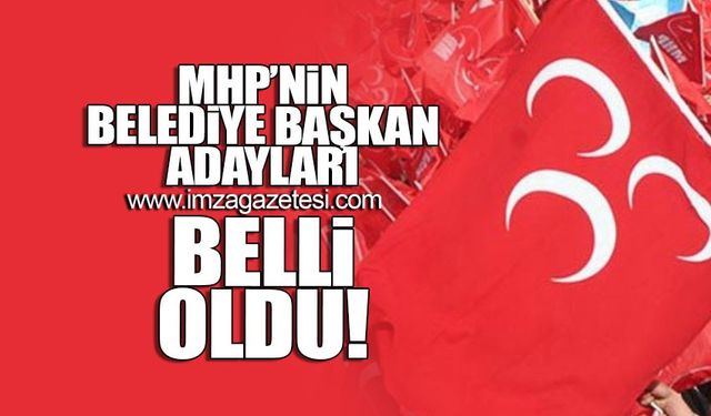 MHP’nin Belediye Başkan adayları belli oldu!