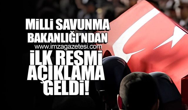 Milli Savunma Bakanlığı'ndan ilk resmi açıklama geldi!